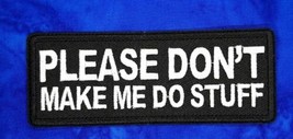 Please Don&#39;t Make Me Do Stuff Iron On Sew On Embroidered Patch 4&quot; x 1 1/2 &quot; - $4.99