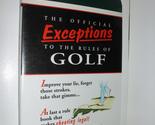 The Official Exceptions to the Rules of Golf: A Rule Book That Lets You ... - $2.93