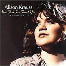 Alison Krauss : Now That I&#39;ve Found You: A Collection CD (2009) Pre-Owned - £11.36 GBP