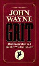 John Wayne Grit: Daily Inspiration and Frontier Wisdom for Men [Hardcove... - $3.94