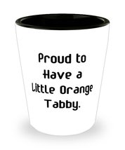 Beautiful Orange Tabby Cat Shot Glass, Proud to Have a Little Orange Tabby, Funn - £7.77 GBP