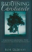 Redefining Christianity: Understanding the Purpose Driven Life Movement Bob DeWa - £6.41 GBP