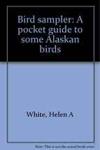 Bird sampler: A pocket guide to some Alaskan birds [Jan 01, 1963] White, Helen A - £1.70 GBP