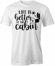 Life Is Better At The Cabin T Shirt Tee Short-Sleeved Cotton Clothing S1WSA502 - £12.91 GBP+