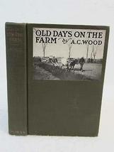 A. C. Wood Old Days On The Farm 1918 George H. Doran, Ny Illustrated [Hardcover] - £76.75 GBP