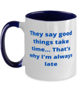 They say good things take time...That&#39;s why Im always late. two tone cof... - $26.10 CAD