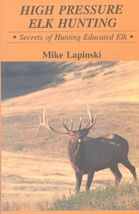 High Pressure Elk Hunting: Secrets of Hunting Educated Elk [Hardcover] L... - €50,45 EUR