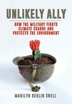 Unlikely Ally: How the Military Fights Climate Change and Protects the Environme - £10.02 GBP