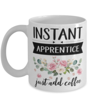 Instant Apprentice Just Add Coffee, Apprentice Mug, gifts for her, best ... - $14.95