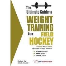 The Ultimate Guide to Weight Training for Field Hockey (The Ultimate Guide to We - $21.00