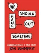 We Should Hang Out Sometime (Embarrassingly A True Story) - Josh Sundquist - £3.55 GBP