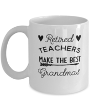 Coffee Mug Funny Retired Teachers Make The Best Grandmas  - £11.91 GBP