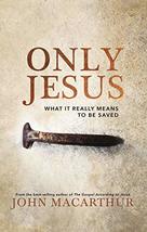 Only Jesus: What It Really Means to Be Saved [Hardcover] MacArthur, John F. - £13.56 GBP