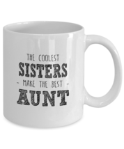 Funny Mug-Coolest Sisters make the best Aunt-Best gifts for Aunt-11oz Coffee Mug - $13.95