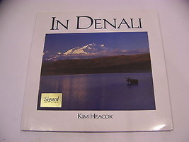In Denali A Photographic Essay Of Denali National Park Autographed Kim Heacox - £35.94 GBP