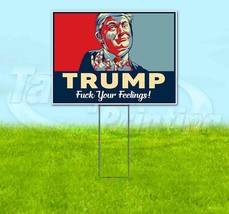 Trump Fuuk Your Feelings 2024 18x24 Yard Sign With Stake Corrugated Bandit - £20.54 GBP+
