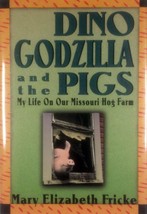 Dino, Godzilla, &amp; the Pigs: My Life on Our Missouri Hog Farm by Mary E. Fricke - £4.54 GBP