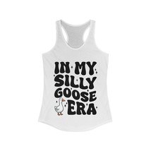 in my silly goose era funny gift Women&#39;s Ideal Racerback Tank - $22.00