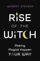 Rise of the Witch: Making Magick Happen Your Way by Stevens, Whiskey - $8.90