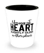 Young At Heart Slightly Older In Other Places,  Shotglass 1.5 Oz. Model ... - £15.74 GBP