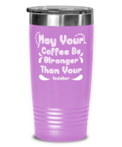 May Your Coffee Be Stronger Than Your toddler1, light purple Tumbler 20oz.  - £23.94 GBP