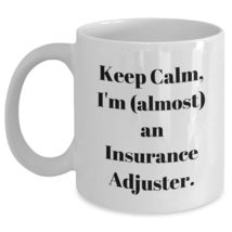 Keep Calm, I&#39;m (almost) An Insurance Adjuster Gifts from Friends to Insu... - $16.61+