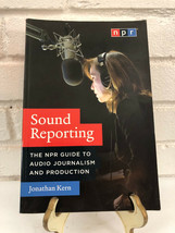 Sound Reporting : The NPR Guide to Audio Journalism and Production by Jonathan K - £11.00 GBP