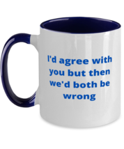 I&#39;d agree with you but then we&#39;d both be wrong two tone coffee mug navy  - $18.95