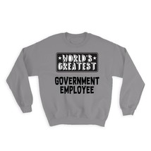 World Greatest Government Employee : Gift Sweatshirt Work Christmas Birthday Off - £23.13 GBP