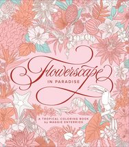 Flowerscape in Paradise: A Tropical Coloring Book [Paperback] Enterrios, Maggie - £10.30 GBP