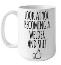 Look At You Becoming A Welder Welding Coffee Mug, Christmas, Birthday Gifts, Sar - £13.53 GBP