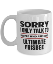 Funny Ultimate Frisbee Mug - Sorry I Only Talk To People Who Are Into - 11 oz  - £11.78 GBP
