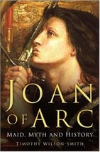 Joan of Arc: Maid, Myth and History, Paperback, by Timothy Wilson-Smith - £4.46 GBP