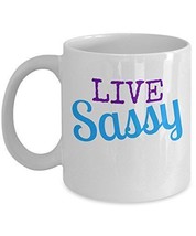 Live Sassy - Novelty 11oz White Ceramic Glamorous Cup - Perfect Anniversary, Bir - $21.99