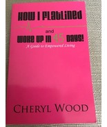 HOW I FLATLINED AND WOKE UP IN 45 DAYS - A GUIDE TO By Cheryl M. Wood, S... - $21.78