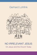 No Irrelevant Jesus: On Jesus and the Church Today [Hardcover] Lohfink, ... - $8.86