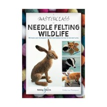 A Masterclass in Needle Felting Wildlife: Methods and Techniques to Take Your Ne - $24.00