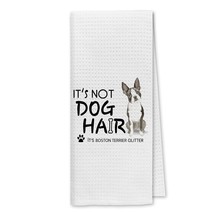 ItS Not Dog Hair ItS Boston Terrier Glitter Kitchen Towels Dish Towels Dishcloth - $22.99