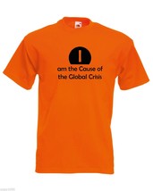 Mens T-Shirt Quote I am the Cause of the Global Crisis, Funny Design tShirt - £19.38 GBP