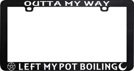 Outta My Way Left The Pot Boiling Witch Wicca Wiccan Pagan License Plate Frame - $11.83