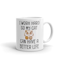 I Work Hard So My Cat Can Have A Better Life Funny Cat Mug Coffee Mug fo... - $15.63