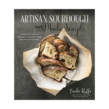 Artisan Sourdough Made Simple: A Beginner&#39;s Guide to Delicious Handcrafted Bread - $27.00