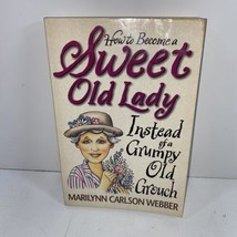 How to Become a Sweet Old Lady Instead of a Grumpy Old SIGNED Marilynn Webber - £16.02 GBP