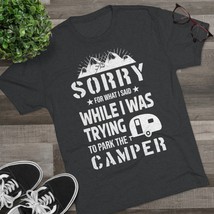 Sorry for What I Said While Trying to Park the Camper Unisex Tri-Blend C... - $27.81+