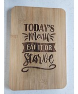 Today&#39;s Menu Eat It or Starve Laser Engraved Cutting Board - $7.46 CAD