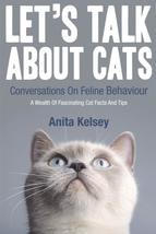 Let&#39;s Talk About Cats.: Conversations On Feline Behaviour [Paperback] Kelsey, An - £9.78 GBP