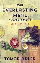 The Everlasting Meal Cookbook: Leftovers A-Z [Hardcover] Adler, Tamar an... - $22.77