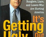 It&#39;s Getting Ugly Out There; The Frauds, Bunglers,... Who Are Hurting Am... - $4.55