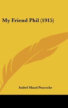 My Friend Phil (1915) [Hardcover] Peacocke, Isabel Maud - £28.22 GBP