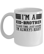 Kid-brother Mug, I&#39;m A Kid-brother To Save Time Just Assume I&#39;m Always Right,  - £11.95 GBP